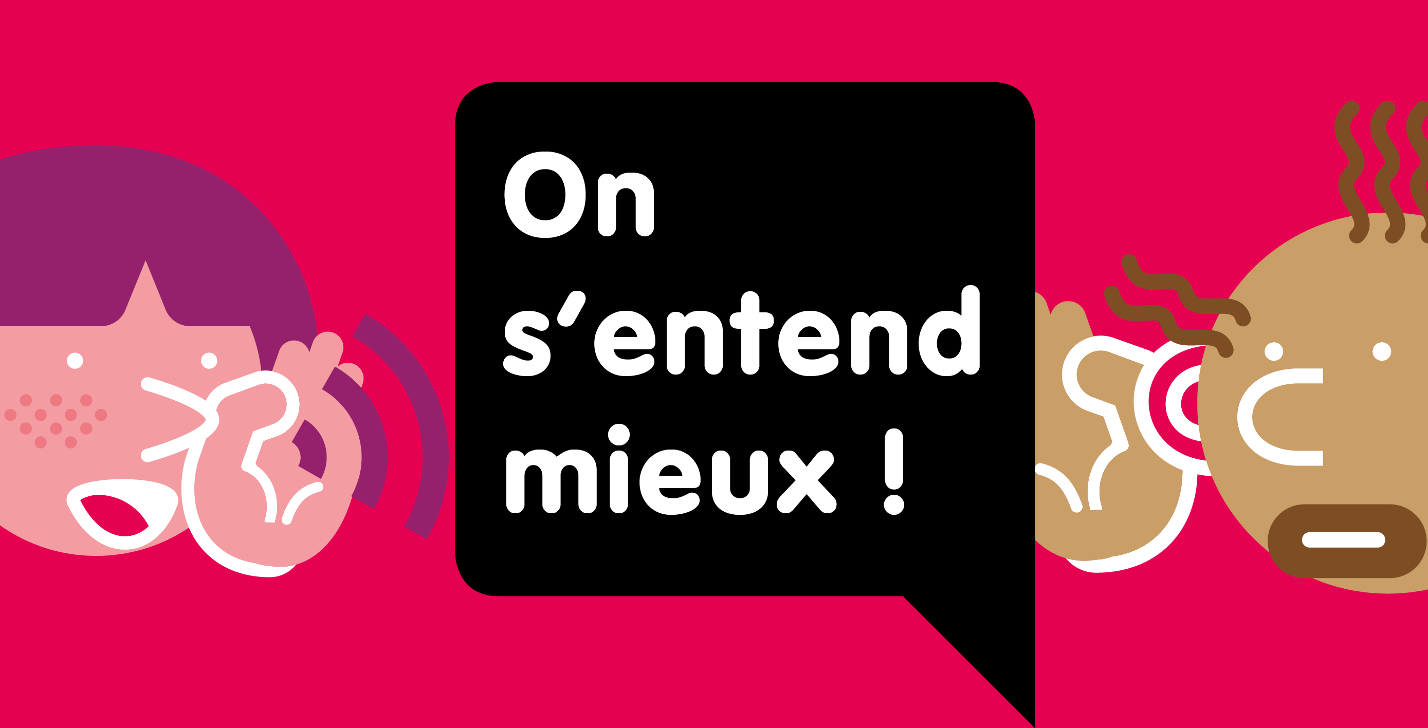 On s'entend mieux !